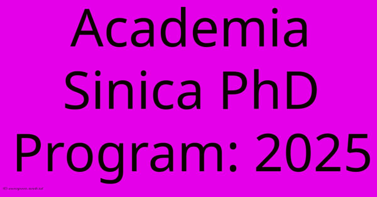 Academia Sinica PhD Program: 2025 Academia Sinica PhD Program: 2025