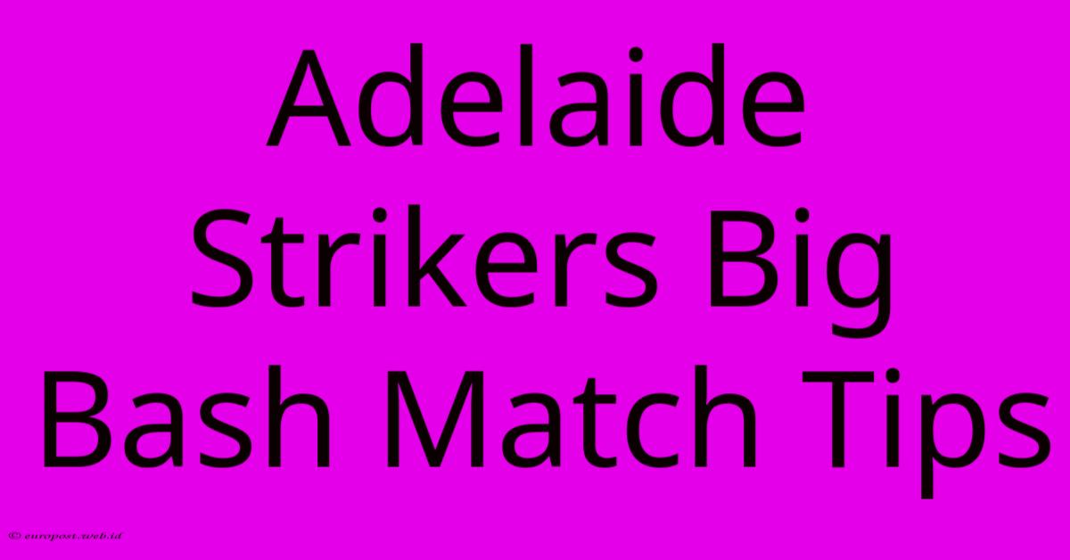 Adelaide Strikers Big Bash Match Tips Adelaide Strikers Big Bash Match Tips