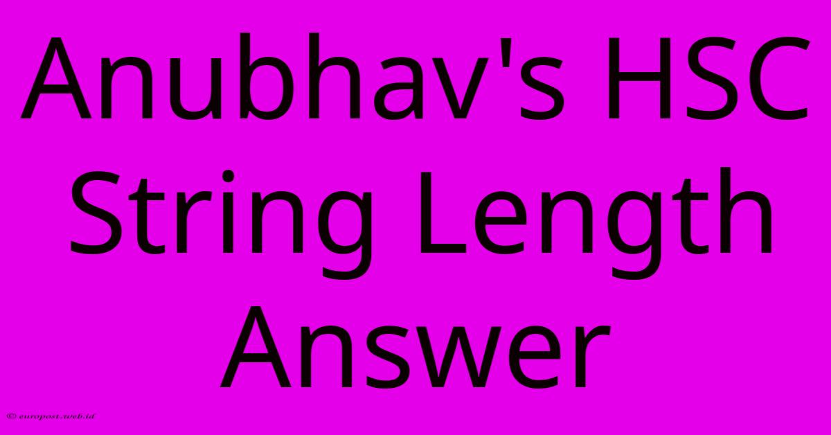 Anubhav's HSC String Length Answer Anubhav's HSC String Length Answer