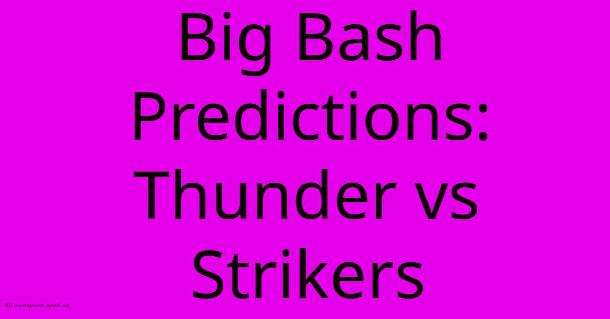 Big Bash Predictions: Thunder Vs Strikers Big Bash Predictions: Thunder Vs Strikers