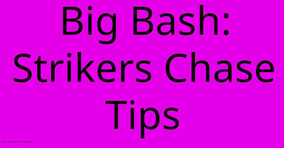 Big Bash: Strikers Chase Tips Big Bash: Strikers Chase Tips
