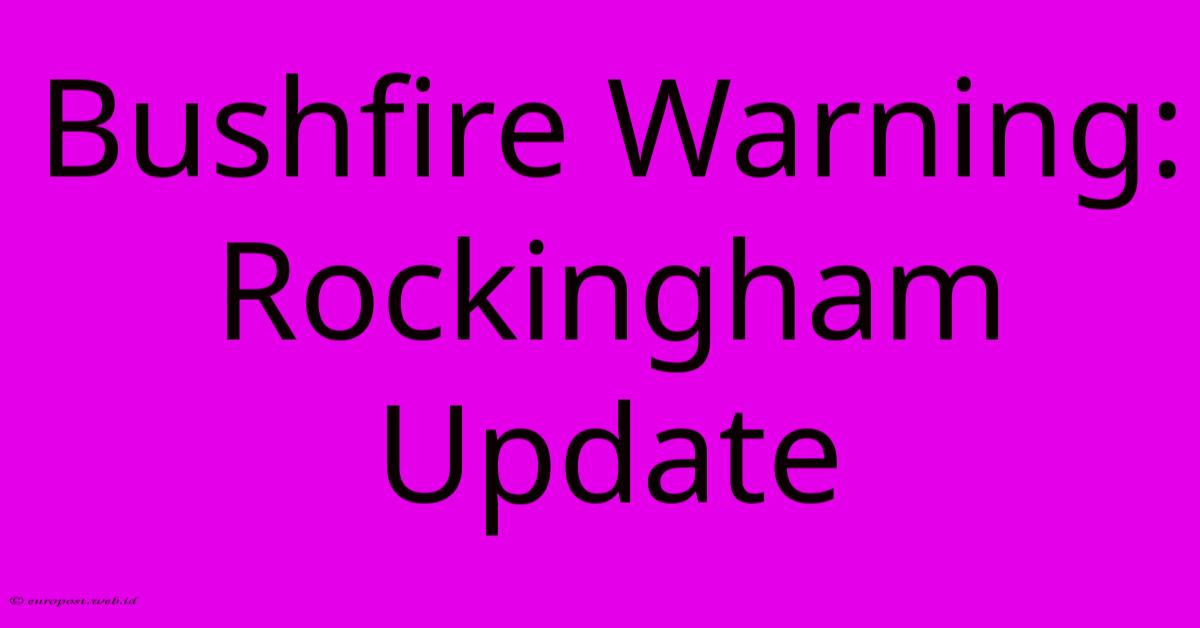 Bushfire Warning: Rockingham Update Bushfire Warning: Rockingham Update