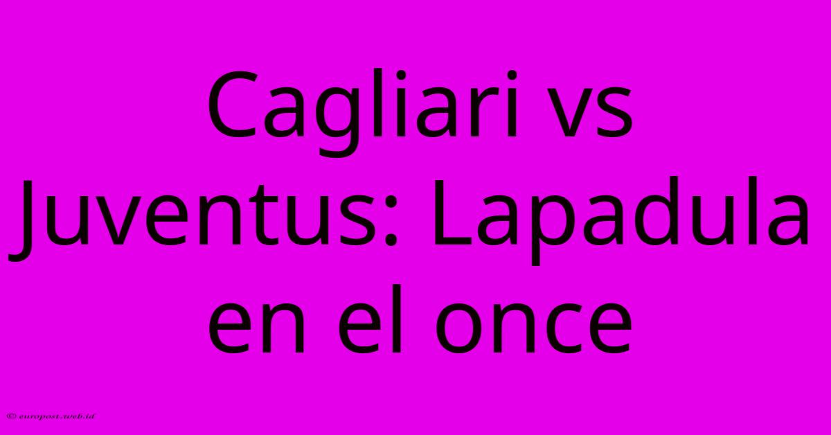 Cagliari Vs Juventus: Lapadula En El Once Cagliari Vs Juventus: Lapadula En El Once