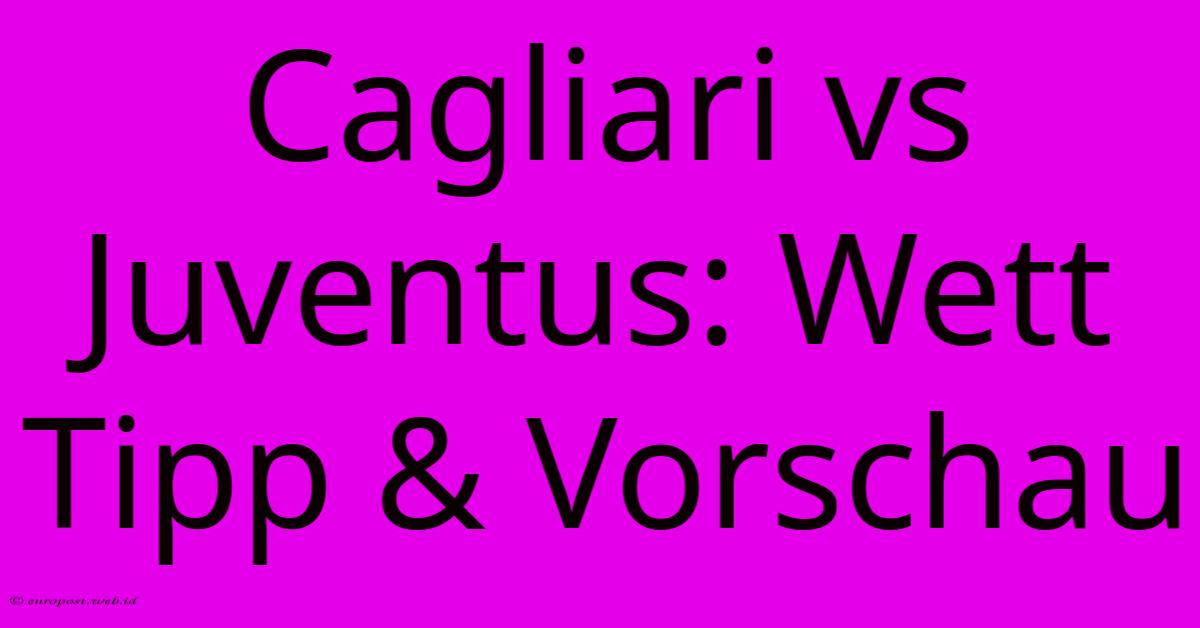 Cagliari Vs Juventus: Wett Tipp & Vorschau Cagliari Vs Juventus: Wett Tipp & Vorschau