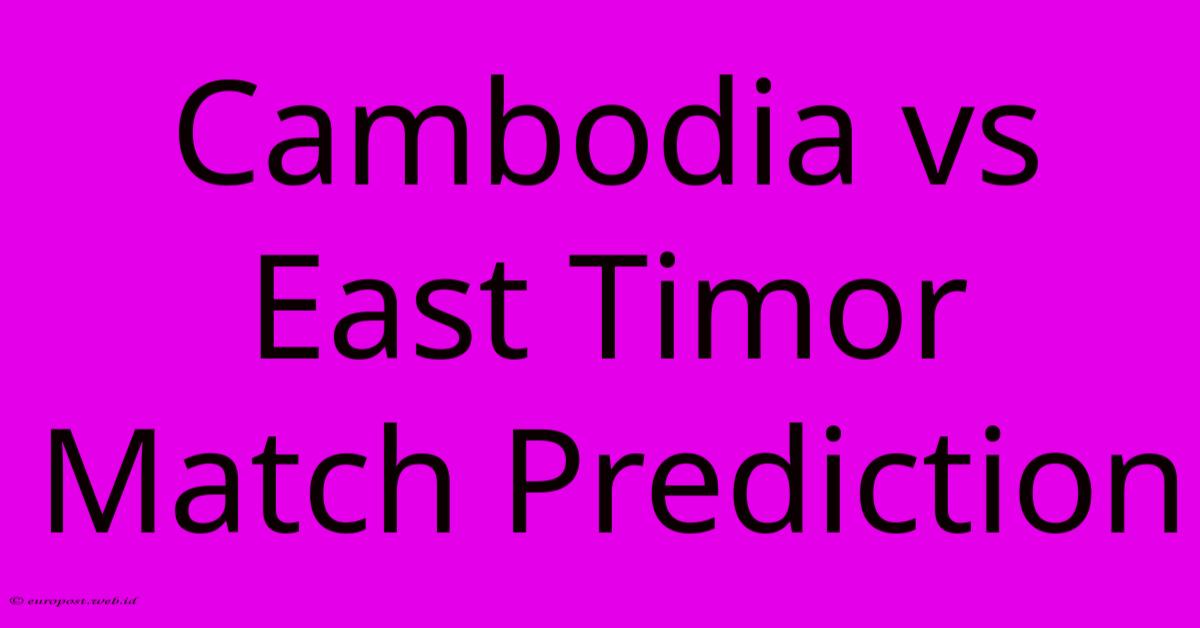 Cambodia Vs East Timor Match Prediction Cambodia Vs East Timor Match Prediction