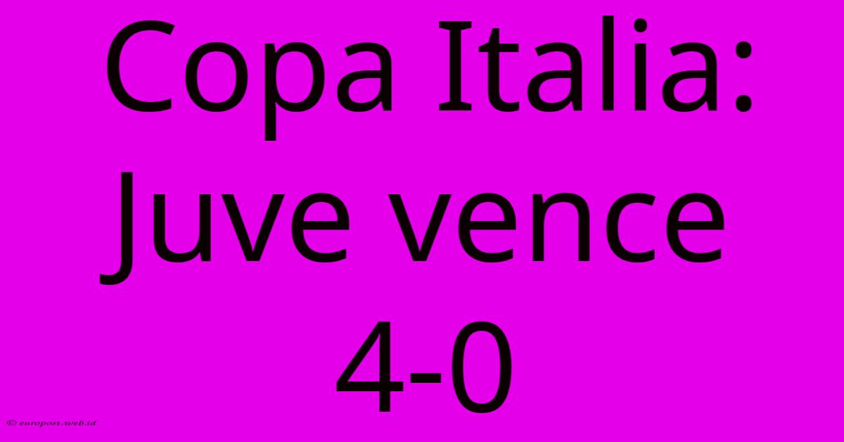 Copa Italia: Juve Vence 4-0 Copa Italia: Juve Vence 4-0