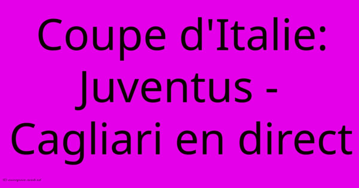 Coupe D'Italie: Juventus - Cagliari En Direct Coupe D'Italie: Juventus - Cagliari En Direct