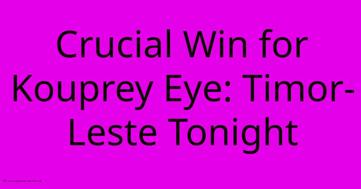 Crucial Win For Kouprey Eye: Timor-Leste Tonight Crucial Win For Kouprey Eye: Timor-Leste Tonight