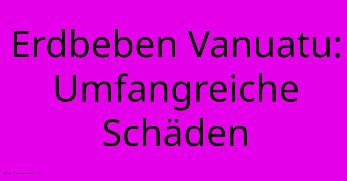 Erdbeben Vanuatu: Umfangreiche Schäden Erdbeben Vanuatu: Umfangreiche Schäden