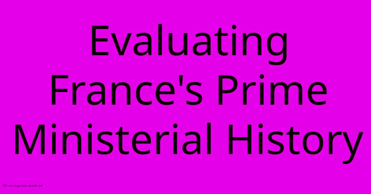 Evaluating France's Prime Ministerial History Evaluating France's Prime Ministerial History