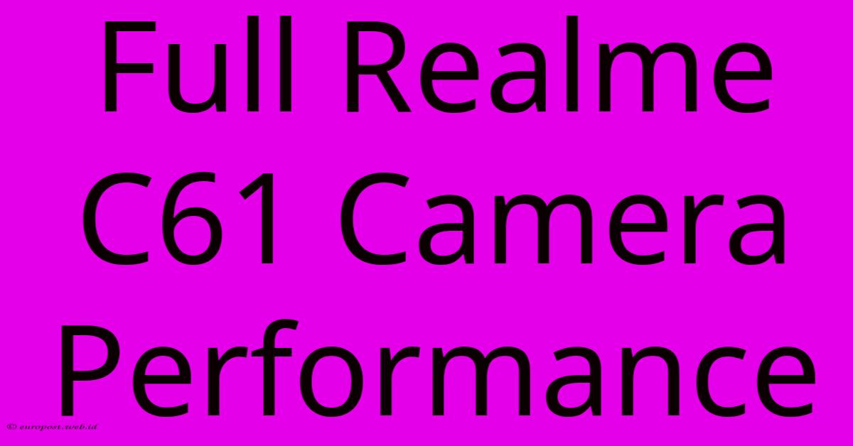 Full Realme C61 Camera Performance Full Realme C61 Camera Performance