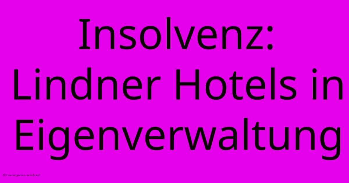 Insolvenz: Lindner Hotels In Eigenverwaltung Insolvenz: Lindner Hotels In Eigenverwaltung