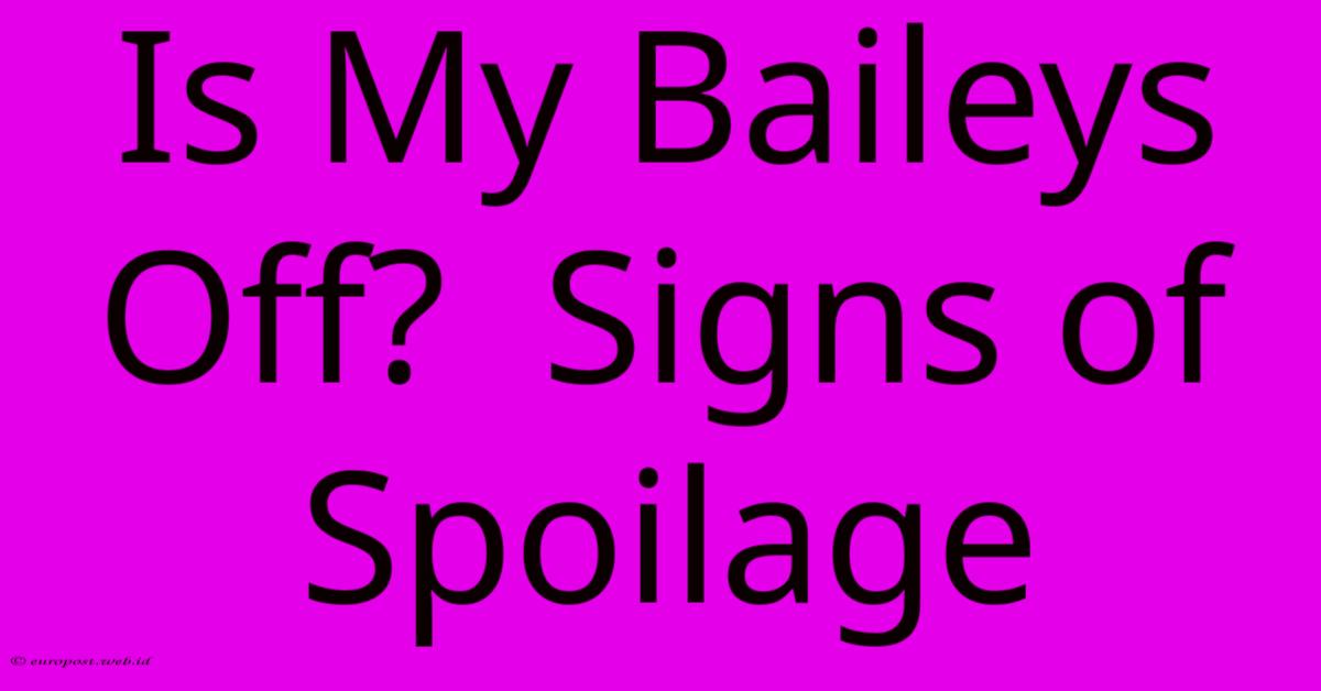 Is My Baileys Off? Signs Of Spoilage Is My Baileys Off? Signs Of Spoilage