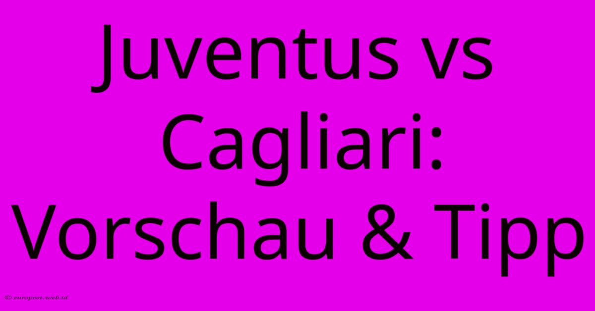 Juventus Vs Cagliari: Vorschau & Tipp Juventus Vs Cagliari: Vorschau & Tipp