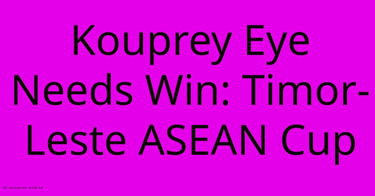 Kouprey Eye Needs Win: Timor-Leste ASEAN Cup Kouprey Eye Needs Win: Timor-Leste ASEAN Cup