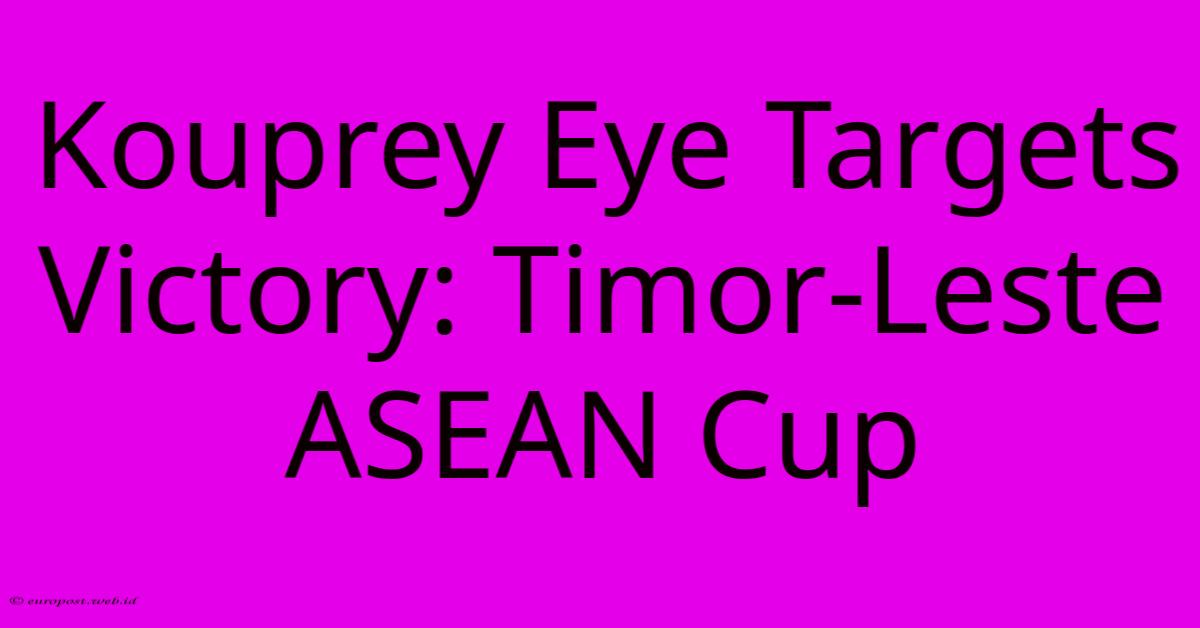 Kouprey Eye Targets Victory: Timor-Leste ASEAN Cup Kouprey Eye Targets Victory: Timor-Leste ASEAN Cup