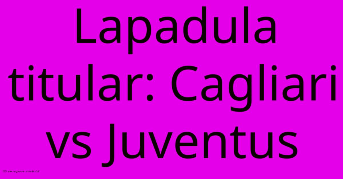 Lapadula Titular: Cagliari Vs Juventus Lapadula Titular: Cagliari Vs Juventus
