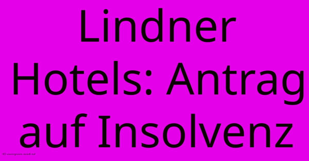 Lindner Hotels: Antrag Auf Insolvenz Lindner Hotels: Antrag Auf Insolvenz