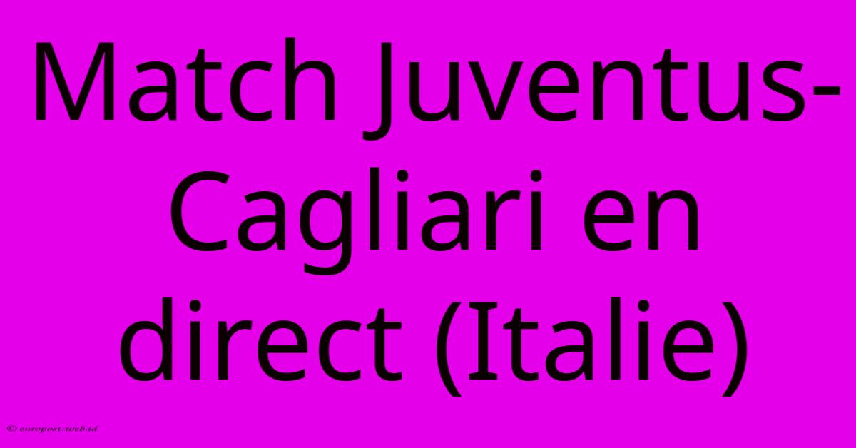 Match Juventus-Cagliari En Direct (Italie) Match Juventus-Cagliari En Direct (Italie)