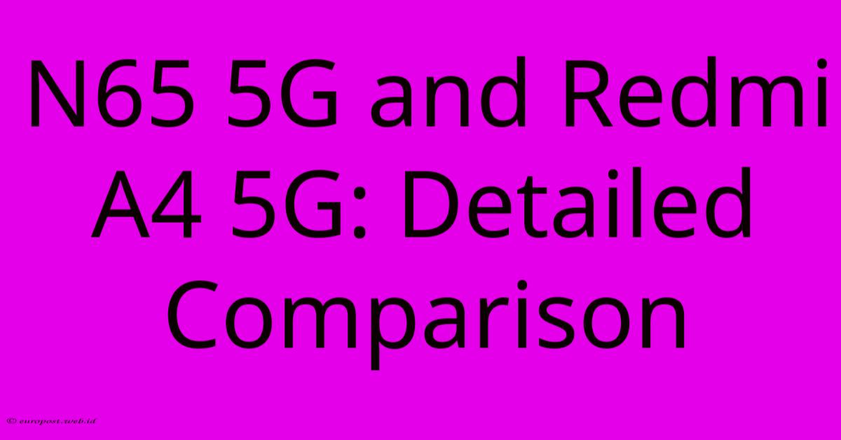 N65 5G And Redmi A4 5G: Detailed Comparison N65 5G And Redmi A4 5G: Detailed Comparison