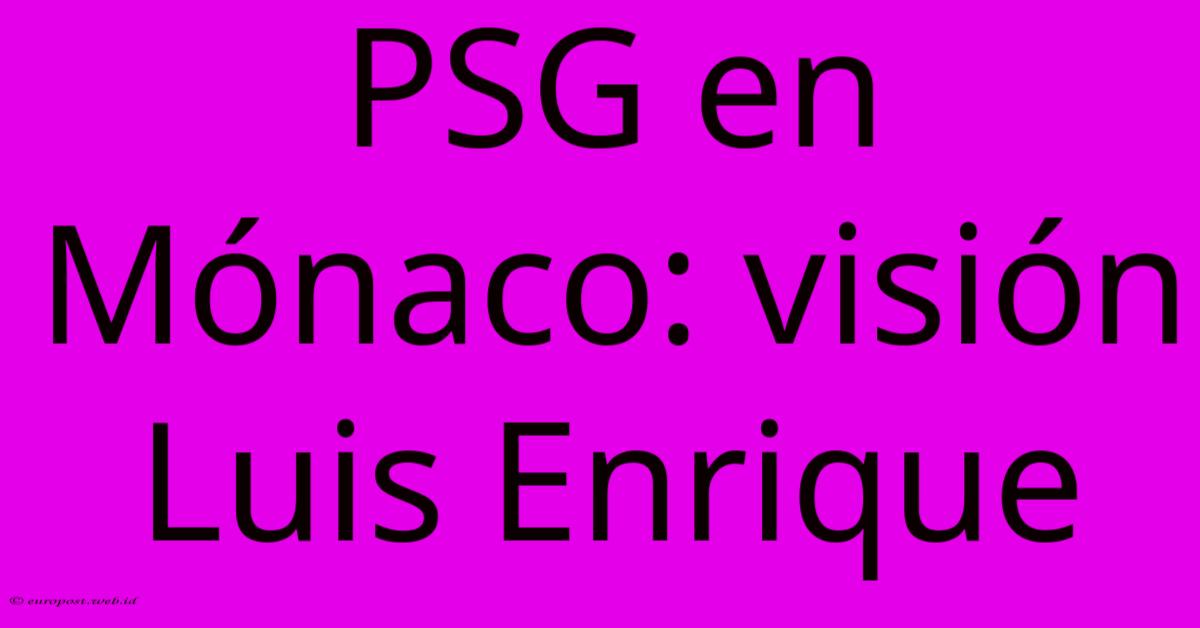 PSG En Mónaco: Visión Luis Enrique PSG En Mónaco: Visión Luis Enrique