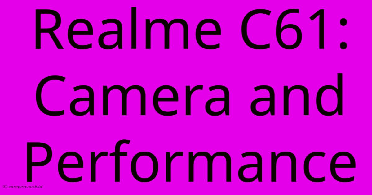 Realme C61: Camera And Performance Realme C61: Camera And Performance