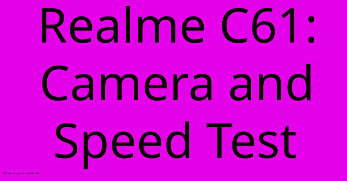 Realme C61: Camera And Speed Test Realme C61: Camera And Speed Test