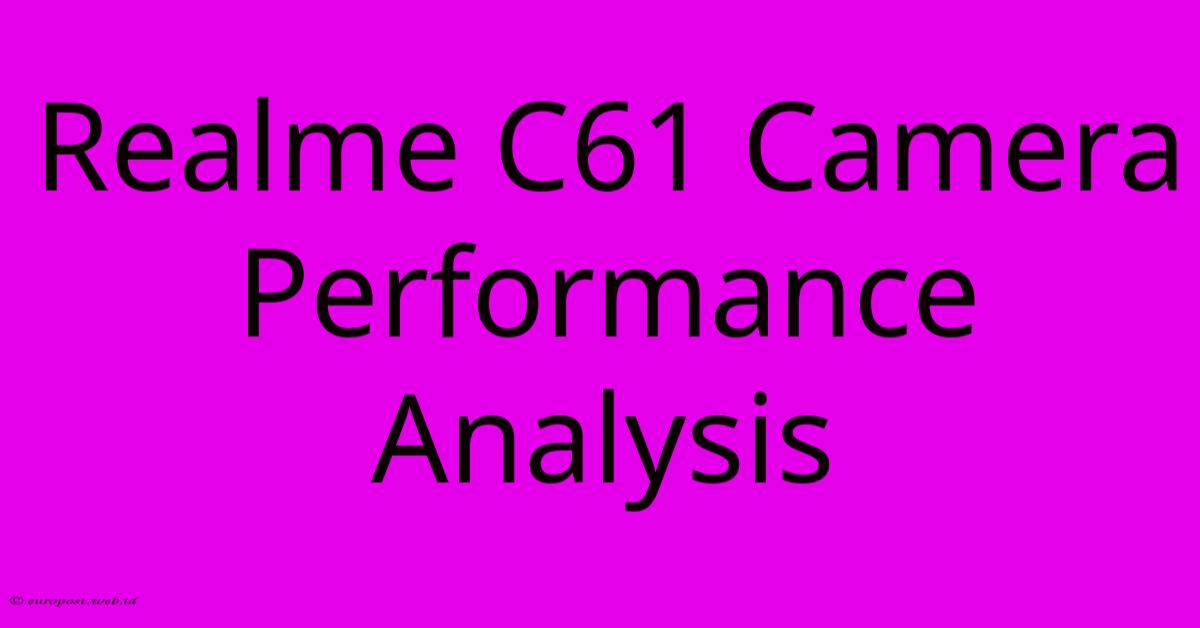 Realme C61 Camera Performance Analysis Realme C61 Camera Performance Analysis