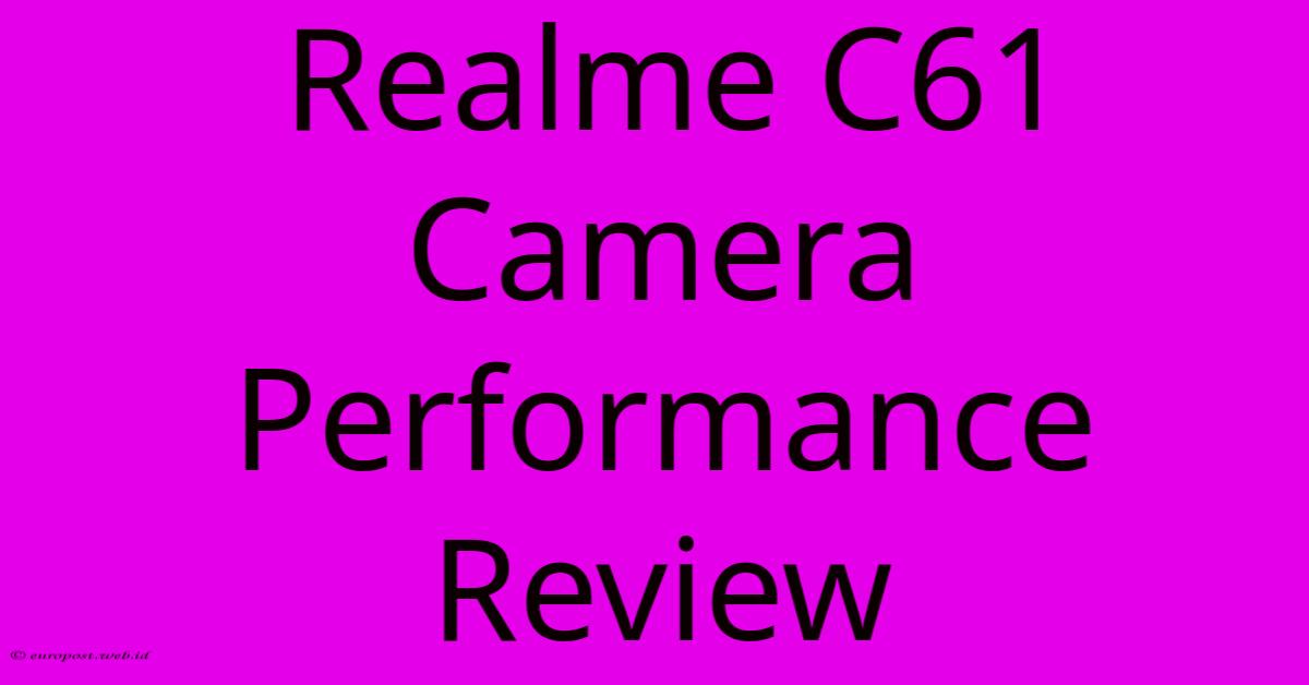 Realme C61 Camera Performance Review Realme C61 Camera Performance Review