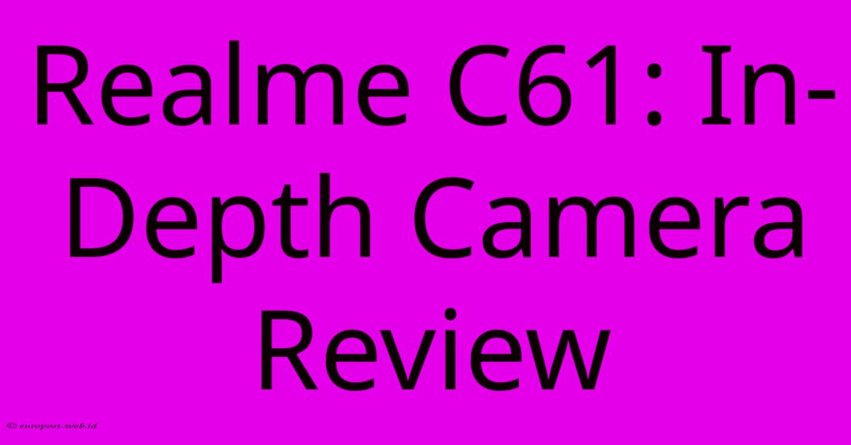 Realme C61: In-Depth Camera Review