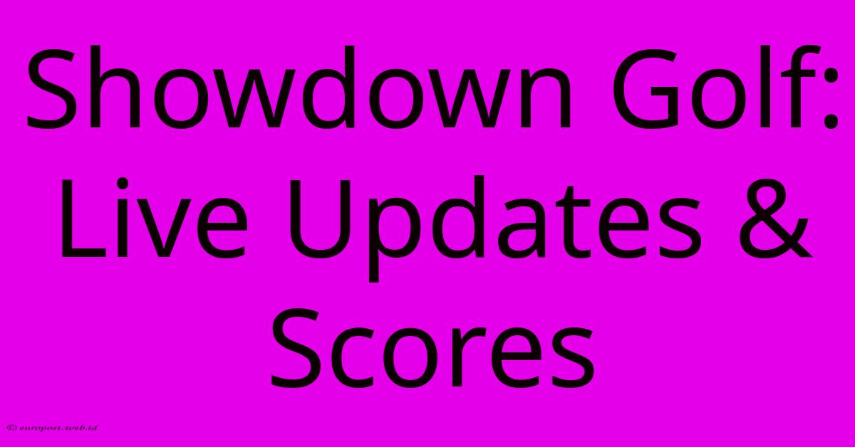 Showdown Golf: Live Updates & Scores Showdown Golf: Live Updates & Scores