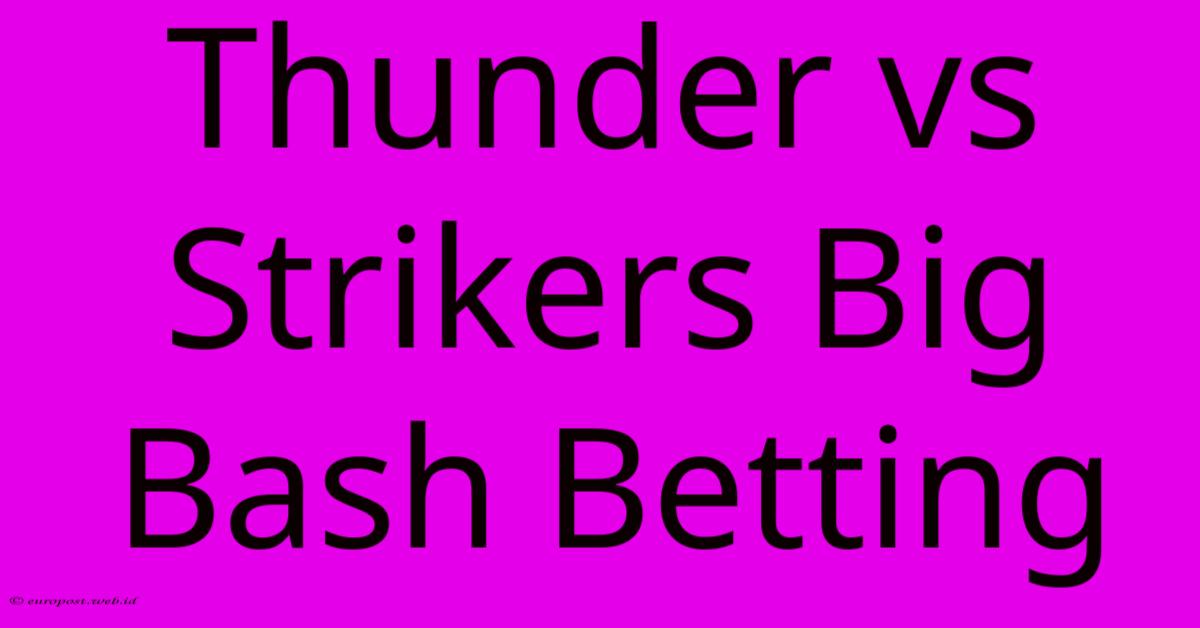 Thunder Vs Strikers Big Bash Betting Thunder Vs Strikers Big Bash Betting