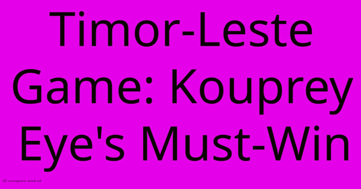 Timor-Leste Game: Kouprey Eye's Must-Win Timor-Leste Game: Kouprey Eye's Must-Win