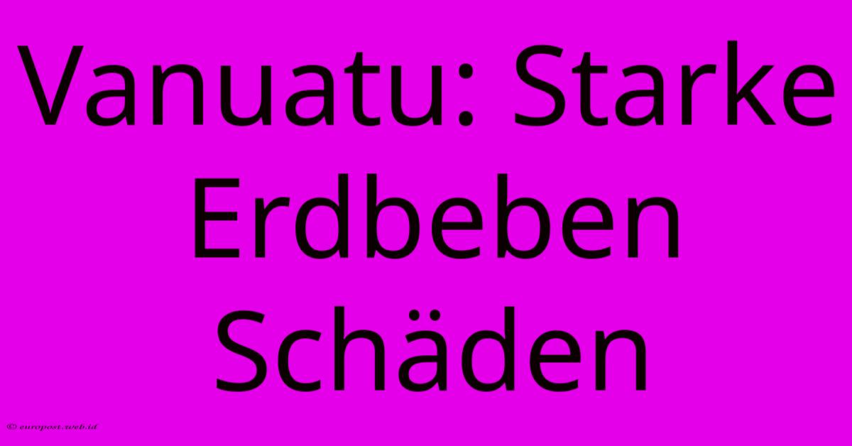 Vanuatu: Starke Erdbeben Schäden Vanuatu: Starke Erdbeben Schäden