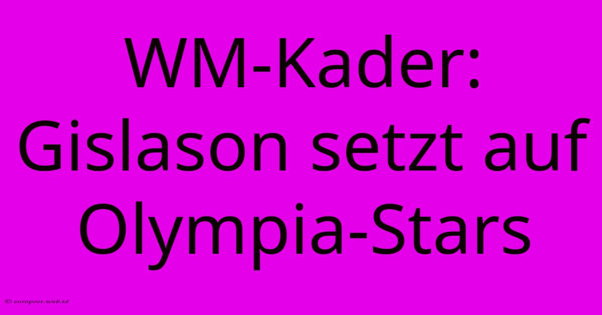 WM-Kader: Gislason Setzt Auf Olympia-Stars WM-Kader: Gislason Setzt Auf Olympia-Stars
